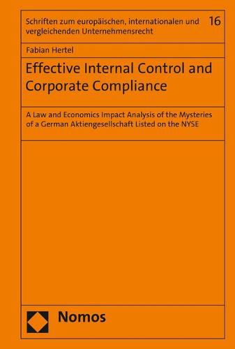 Cover image for Effective Internal Control and Corporate Compliance: A Law and Economics Impact Analysis of the Mysteries of a German Aktiengesellschaft Listed on the NYSE