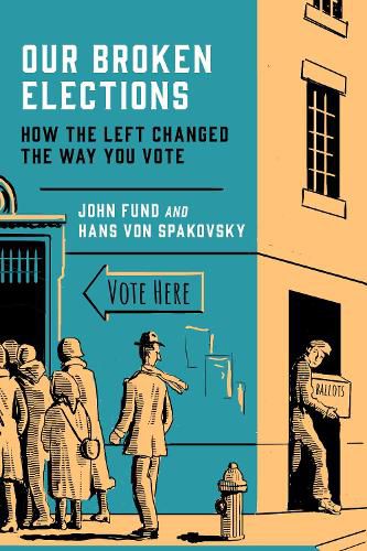 Cover image for Our Broken Elections: How the Left Changed the Way You Vote