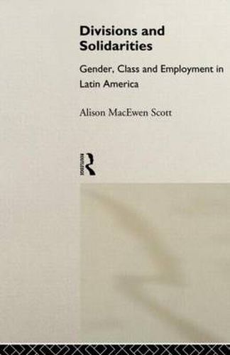 Cover image for Divisions and Solidarities: Gender, Class and Employment in Latin America