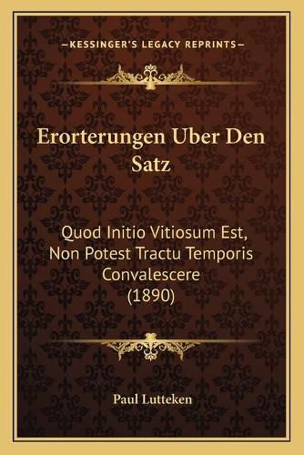 Cover image for Erorterungen Uber Den Satz: Quod Initio Vitiosum Est, Non Potest Tractu Temporis Convalescere (1890)