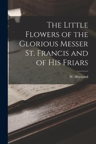 Cover image for The Little Flowers of the Glorious Messer St. Francis and of His Friars