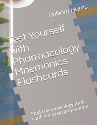 Cover image for Test Yourself with Pharmacology Mnemonics Flashcards: Study pharmacology flash cards for exam preparation