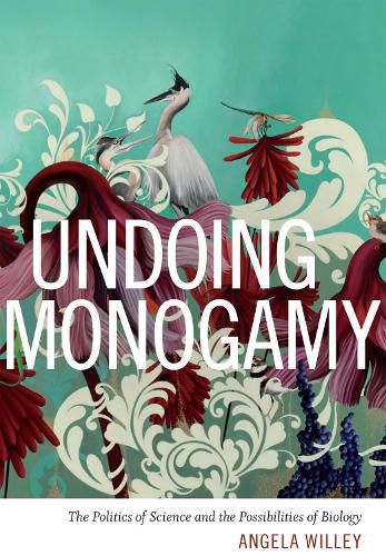 Cover image for Undoing Monogamy: The Politics of Science and the Possibilities of Biology