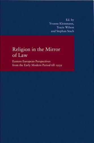 Cover image for Religion in the Mirror of Law: Eastern European Perspectives from the Early Modern Period to 1939