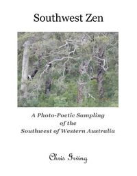 Cover image for Southwest Zen: A Photo-Poetic Sampling of the Southwest of Western Australia