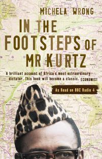 Cover image for In the Footsteps of Mr Kurtz: Living on the Brink of Disaster in the Congo