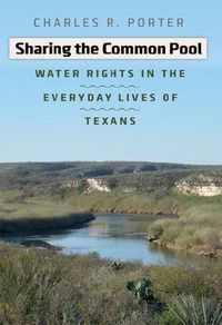 Cover image for Sharing the Common Pool: Water Rights in the Everyday Lives of Texans