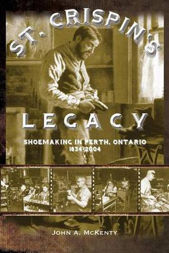 Cover image for St. Crispin's Legacy: Shoemaking in Perth, Ontario 1834-2004