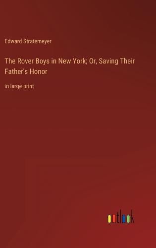 The Rover Boys in New York; Or, Saving Their Father's Honor