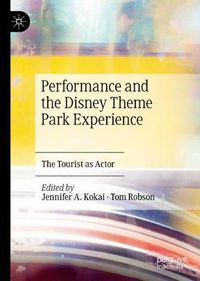 Cover image for Performance and the Disney Theme Park Experience: The Tourist as Actor
