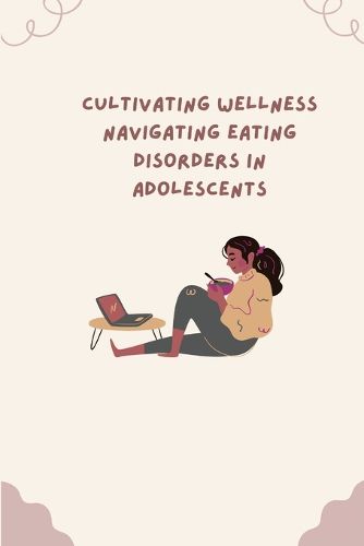 &#65279; Cultivating Wellness Navigating Eating Disorders in Adolescents