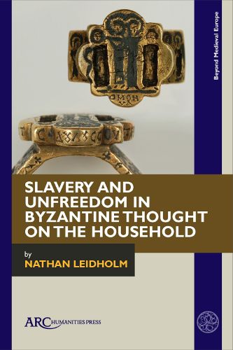 Cover image for Slavery and Unfreedom in Byzantine Thought on the Household