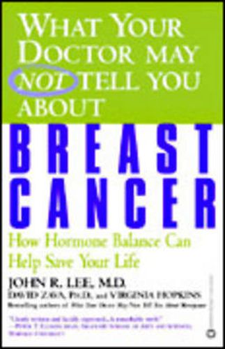Cover image for What Your Doctor May Not Tell You About Breast Cancer: How Hormone Balance Can Save Your Life