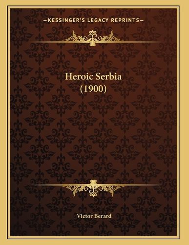 Cover image for Heroic Serbia (1900)