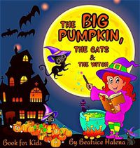 Cover image for The Big Pumpkin, The Cats and The Witch: Enter the magical world of Halloween with this beautiful Halloween Children's Book! With over 90 Halloween-themed coloring pages. (Halloween Coloring Book for Kids)