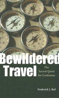 Cover image for Bewildered Travel: The Sacred Quest for Confusion