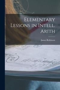 Cover image for Elementary Lessons in Intell. Arith