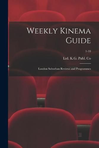 Cover image for Weekly Kinema Guide: London Suburban Reviews and Programmes; 1-10