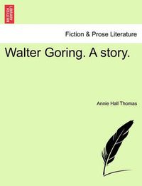 Cover image for Walter Goring. a Story.