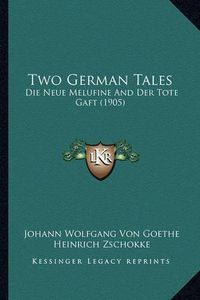 Cover image for Two German Tales: Die Neue Melufine and Der Tote Gaft (1905)