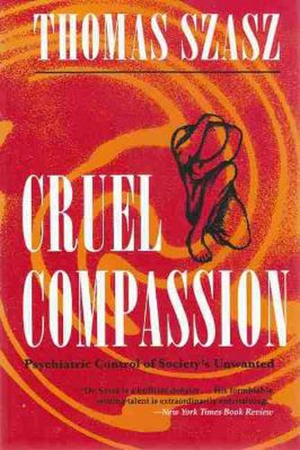 Cover image for Cruel Compassion: Psychiatric Control of Society's Unwanted