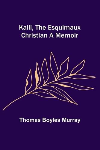 Kalli, the Esquimaux Christian A Memoir