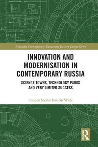 Cover image for Innovation and Modernisation in Contemporary Russia: Science Towns, Technology Parks and Very Limited Success