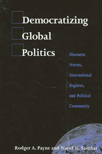 Cover image for Democratizing Global Politics: Discourse Norms, International Regimes, and Political Community