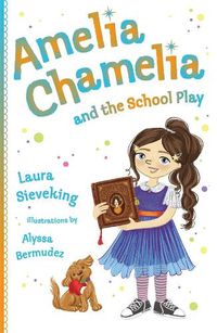 Cover image for Amelia Chamelia and the School Play: Amelia Chamelia 3