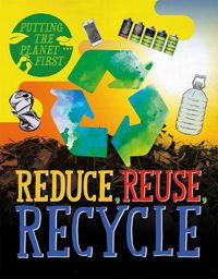 Cover image for Putting the Planet First: Reduce, Reuse, Recycle