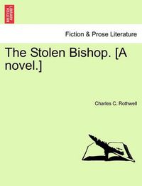 Cover image for The Stolen Bishop. [A Novel.]