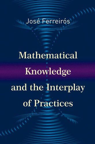 Cover image for Mathematical Knowledge and the Interplay of Practices