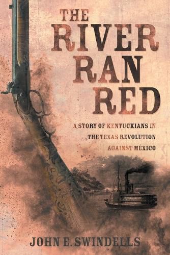 Cover image for The River Ran Red: A Story of Kentuckians in the Texas Revolution Against Mexico