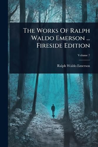Cover image for The Works Of Ralph Waldo Emerson ... Fireside Edition