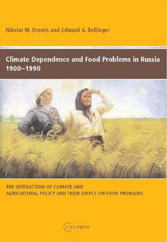 Cover image for Climate Dependence and Food Problems in Russia, 1900-1990: The Interaction of Climate and Agricultural Policy and Their Effect on Food Problems