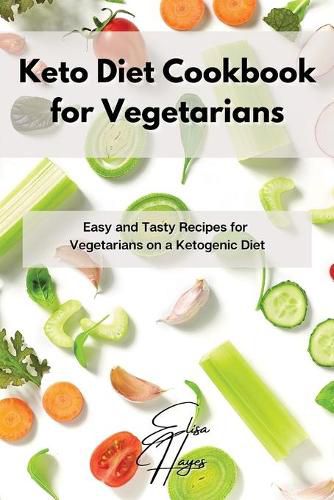 Cover image for Keto Diet Cookbook for Vegetarians: Easy and Tasty Recipes for Vegetarians on a Ketogenic Diet