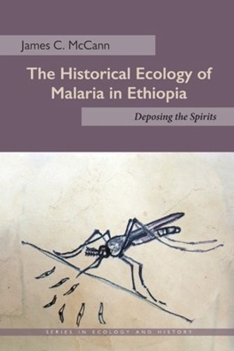 Cover image for The Historical Ecology of Malaria in Ethiopia: Deposing the Spirits