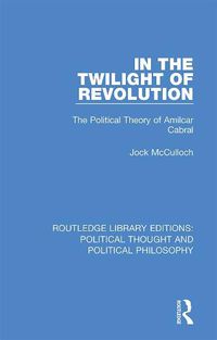 Cover image for In the Twilight of Revolution: The Political Theory of Amilcar Cabral