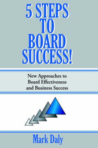 Cover image for 5 Steps to Board Success: New Approaches to Board Effectiveness and Business Success