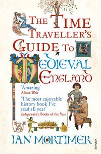 Cover image for The Time Traveller's Guide to Medieval England: A Handbook for Visitors to the Fourteenth Century