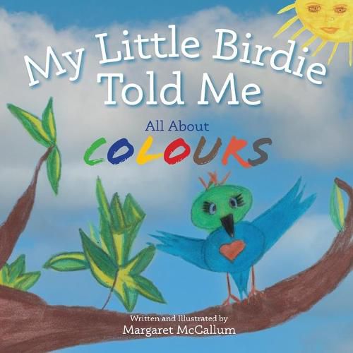 Cover image for My Little Birdie Told Me All About Colours