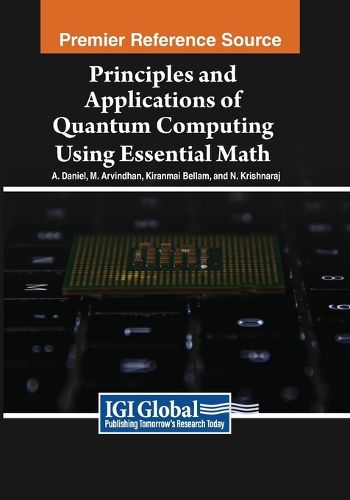 Cover image for Principles and Applications of Quantum Computing Using Essential Math