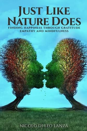 Cover image for Just Like Nature Does: Finding Happiness Through Gratitude Empathy and Mindfulness