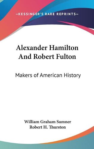 Cover image for Alexander Hamilton and Robert Fulton: Makers of American History