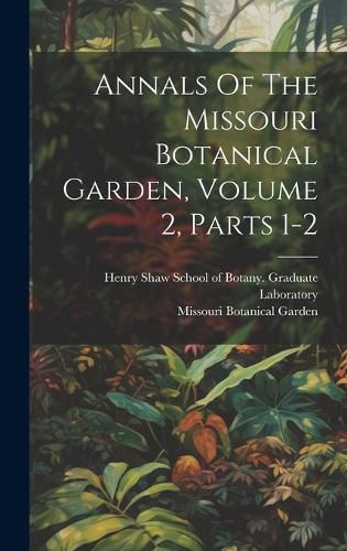 Cover image for Annals Of The Missouri Botanical Garden, Volume 2, Parts 1-2