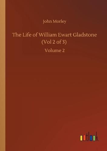 Cover image for The Life of William Ewart Gladstone (Vol 2 of 3): Volume 2