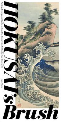 Cover image for Hokusai'S Brush: Paintings, Drawings, and Sketches by Katsushika Hokusai in the Smithsonian Freer Gallery of Art