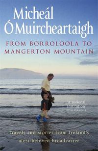 Cover image for From Borroloola to Mangerton Mountain: Travels and Stories from Ireland's Most Beloved Broadcaster