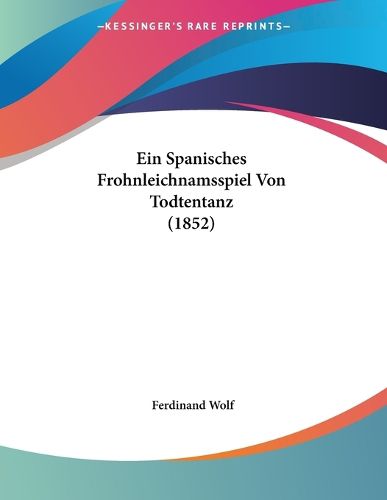 Cover image for Ein Spanisches Frohnleichnamsspiel Von Todtentanz (1852)
