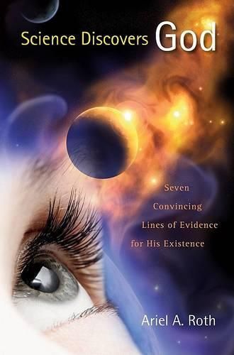 Cover image for Science Discovers God: Seven Convincing Lines of Evidence for His Existence